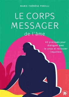 Front cover_Le corps messager de l'âme : 40 pratiques pour dialoguer avec le corps et retrouver l'équilibre
