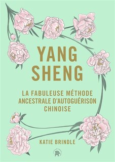 Front cover_Yang sheng : la fabuleuse méthode ancestrale d'autoguérison chinoise