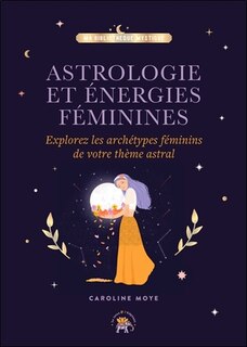 Front cover_Astrologie et énergies féminines : explorez les archétypes féminins de votre thème astral