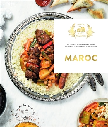 Maroc: 60 recettes élaborées avec amour de cuisine traditionnelle et savoureuse