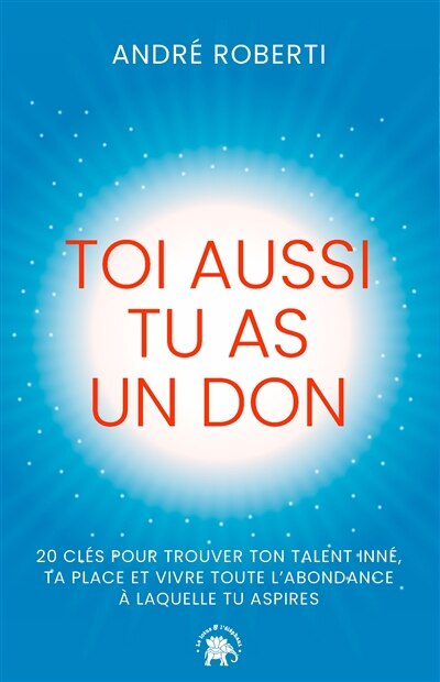 Couverture_Toi aussi tu as un don : 20 clés pour trouver ton talent inné, ta place et vivre toute l'abondance à laquelle tu aspires