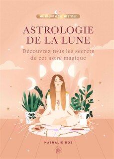 Front cover_Astrologie de la Lune : découvrez tous les secrets de cet astre magique