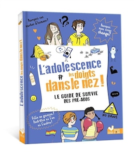 Front cover_L'adolescence les doigts dans le nez ! : le guide de survie des pré-ados