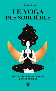 Front cover_Le yoga des sorcières : découvrir le féminin sacré qui est en nous