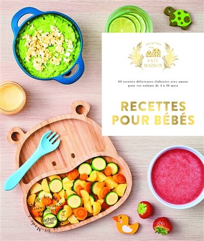 Front cover_Recettes pour bébés : 60 recettes délicieuses élaborées avec amour pour vos enfants de 4 à 36 mois