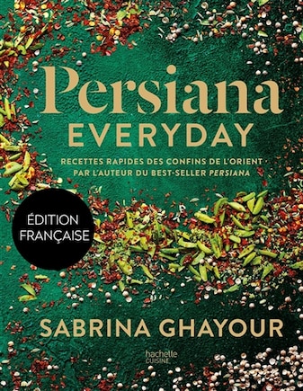 Persiana everyday : recettes rapides des confins de l'Orient