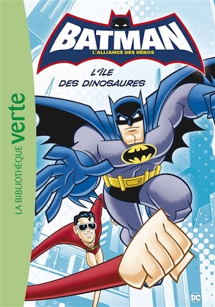 Batman Tome l'alliance des héros Tome 1 L'île des dinosaures