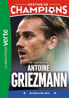 Front cover_Une biographie de Antoine Griezmann : au bout du rêve