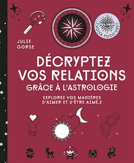 Couverture_Décryptez vos relations grâce à l'astrologie : explorez vos manières d'aimer et d'être aimé.e