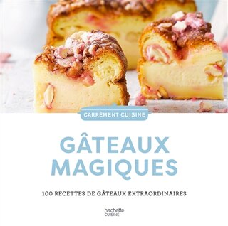 Front cover_Gâteaux magiques : 100 recettes de gâteaux extraordinaires