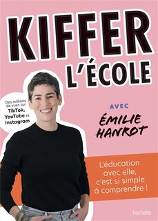 Front cover_Kiffer l'école avec Emilie Hanrot : l'éducation avec elle, c'est si simple à comprendre !