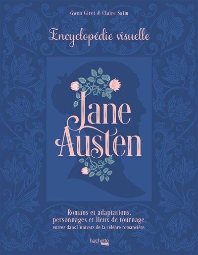 Couverture_Jane Austen : encyclopédie visuelle : romans et adaptations, personnages et lieux de tournage