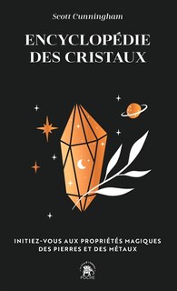 Couverture_Encyclopédie des cristaux : initiez-vous aux propriétés magiques des pierres et des métaux