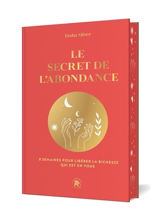 Le secret de l'abondance: 8 semaines pour libérer la richesse qui est en vous