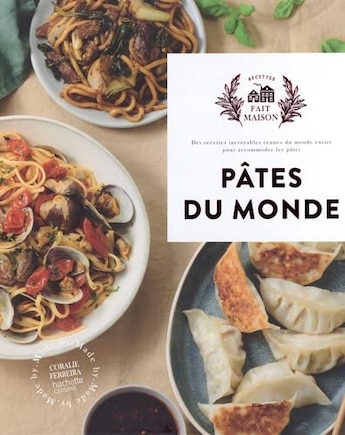 Pâtes du monde: des recettes incroyables venues du monde entier pour accommoder les pâtes