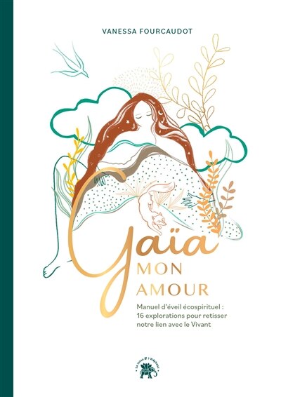 Front cover_Gaïa mon amour : manuel d'éveil écospirituel : 16 explorations pour retisser notre lien avec le vivant