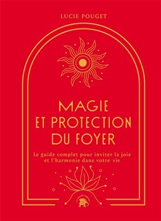Couverture_Magie et protection du foyer : le guide complet pour inviter la joie et l'harmonie dans votre vie
