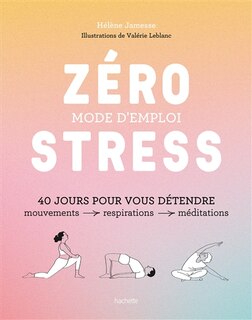 Front cover_Zéro stress, mode d'emploi : 40 jours pour vous détendre : mouvements, respirations, méditations