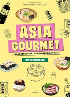 Couverture_Asia gourmet : à la découverte des cuisines asiatiques