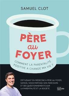 Front cover_Père au foyer : comment la parentalité positive a changé ma vie ?