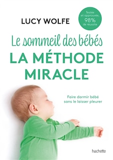 Front cover_Le sommeil des bébés : la méthode miracle : faire dormir bébé sans le laisser pleurer