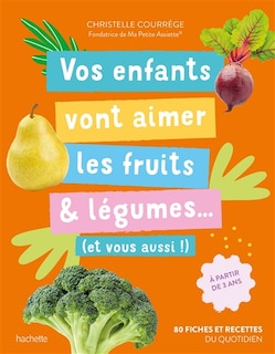 Couverture_Vos enfants vont aimer les fruits & légumes... : et vous aussi ! : 80 fiches et recettes du quotidien