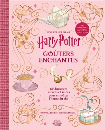 Goûters enchantés : d'après les films Harry Potter : 60 douceurs sucrées et salées pour envoûter l'heure du thé: d'après les films Harry Potter