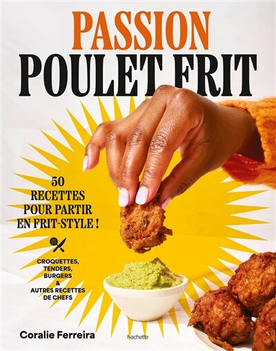 Front cover_Passion poulet frit : 50 recettes pour partir en frit-style : croquettes, tenders, burgers & autres recettes de chefs