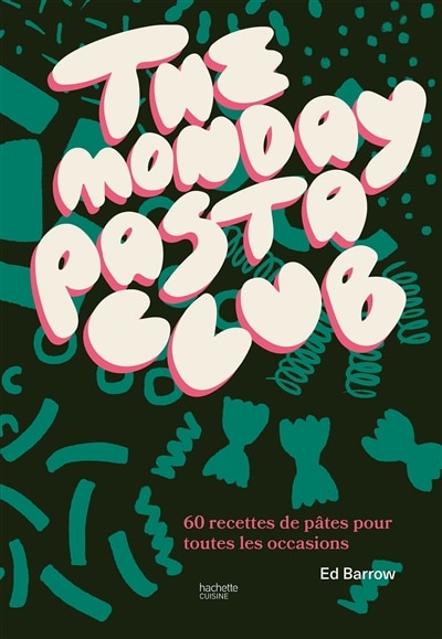 Front cover_The Monday pasta Club : 60 recettes de pâtes pour toutes les occasions