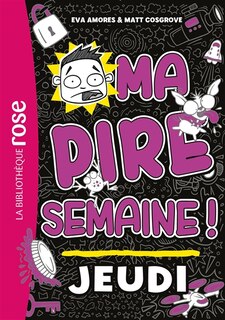 MA PIRE SEMAINE 04 JEUDI