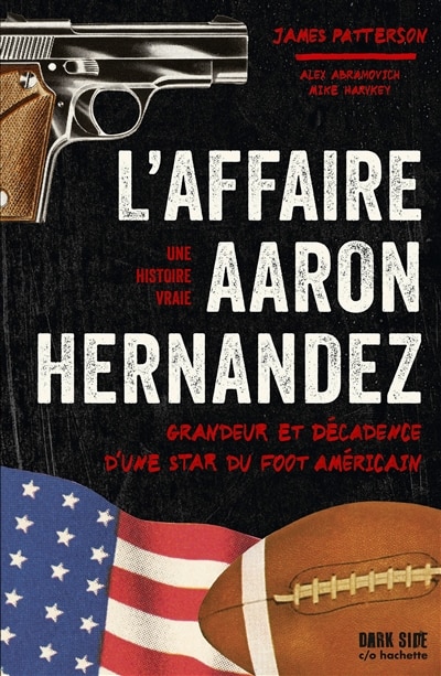 Couverture_L'affaire Aaron Hernandez : grandeur et décadence d'une star du foot américain : une histoire vraie