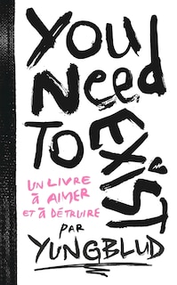 Front cover_You need to exist : un livre à aimer et à détruire