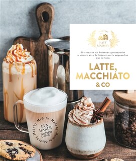 Couverture_Latte, macchiato & Co : 30 recettes de boissons gourmandes à siroter avec le biscuit ou la mignardise qui va bien