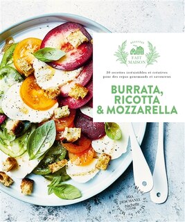 Couverture_Burrata, ricotta & mozzarella : 30 recettes irrésistibles et créatives pour des repas gourmands et savoureux