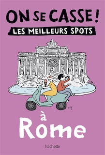Couverture_On se casse ! : les meilleurs spots à Rome