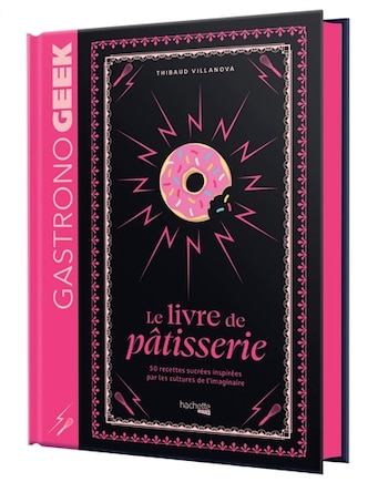 Gastronogeek: le livre de pâtisserie