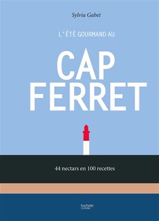 Front cover_L'été gourmand au Cap Ferret : 44 nectars en 100 recettes