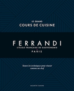 Couverture_Ferrandi, l'école française de gastronomie, Paris : le grand cours de cuisine : toutes les techniques pour réussir comme un chef