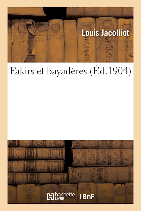 Fakirs Et Bayadères