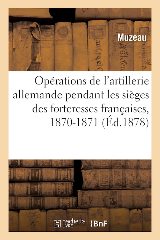 Front cover_Résumé Des Opérations de l'Artillerie Allemande Pendant Les Sièges Des Forteresses Françaises