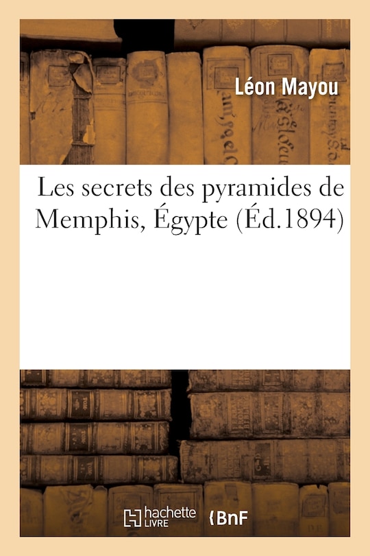 Front cover_Les Secrets Des Pyramides de Memphis, Égypte