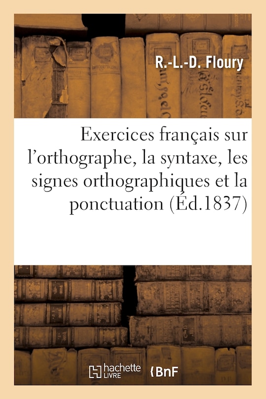 Couverture_Exercices Français Sur l'Orthographe, La Syntaxe, Les Signes Orthographiques Et La Ponctuation