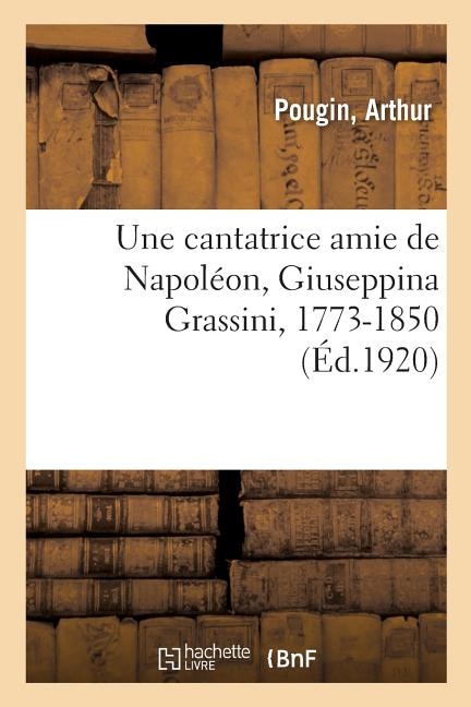 Une cantatrice amie de Napoléon, Giuseppina Grassini, 1773-1850