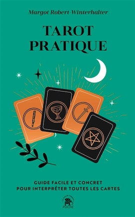 Tarot pratique: guide facile et concret pour interpréter toutes les cartes