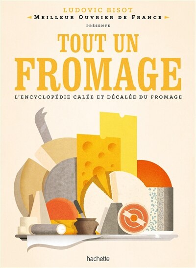 Front cover_Tout un fromage : l'encyclopédie calée et décalée du fromage