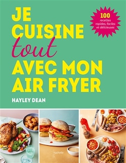 Front cover_Je cuisine toute avec mon Air fryer : 100 recettes rapide