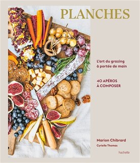 Couverture_Planches : l'art du grazing à portée de main : 40 apéros à composer