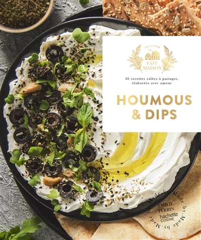 Houmous & dips: 30 recettes salées à partager, élaborées avec amour