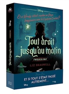 Couverture_Tout droit jusqu'au matin : et si Wendy s'était rendue au Pays imaginaire avec le capitaine Crochet ?