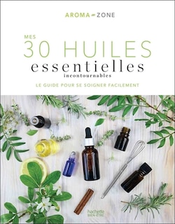 Front cover_Mes 30 huiles essentielles incontournables : le guide pour se soigner facilement